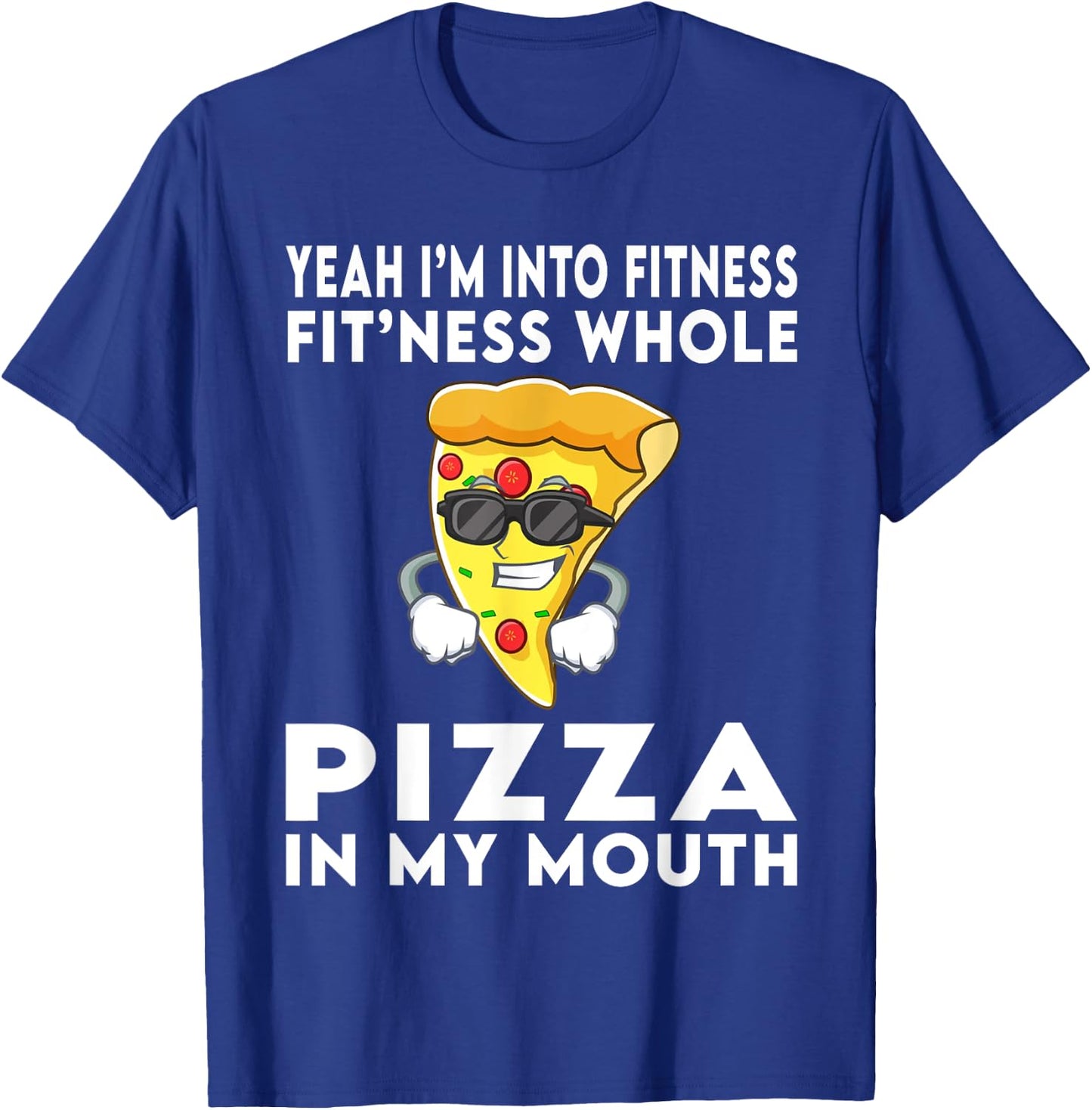 I'm Into Fitness Fitness Whole Pizza In My Mouth T-Shirt - T-Shirt | Royal