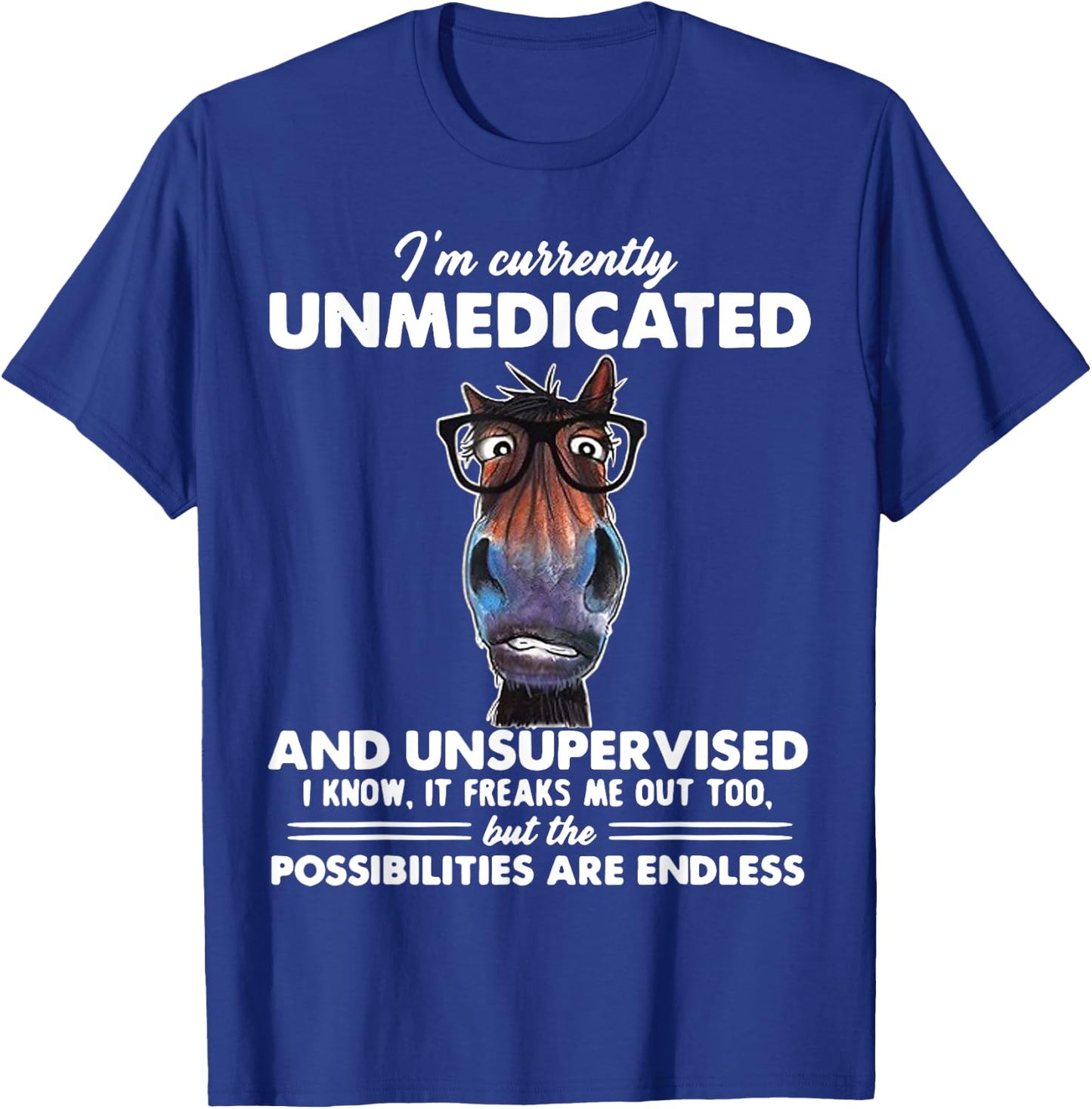 Horse I'm Currently Unmedicated And Unsupervised T-Shirt - T-Shirt | Royal