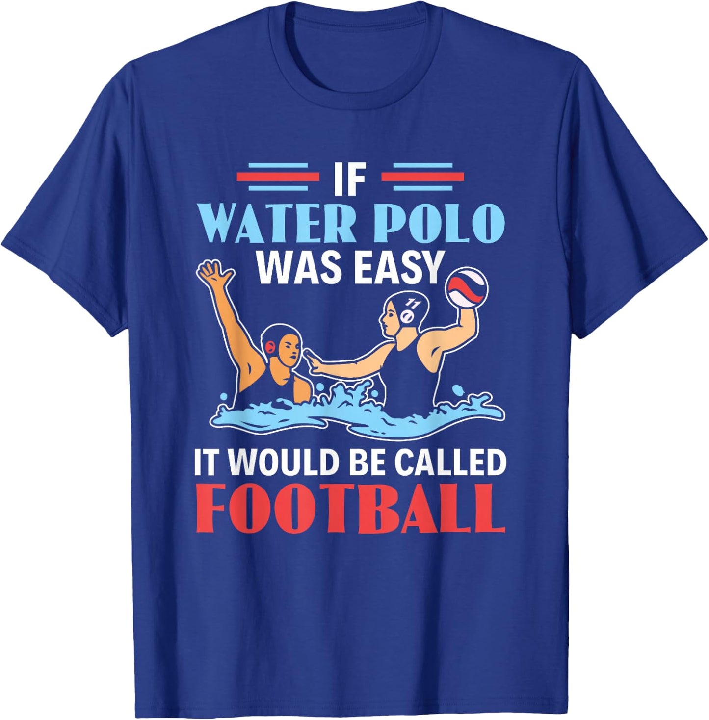 If Water Polo Is Easy It Would Be Called Football Water Polo T-Shirt - T-Shirt | Royal