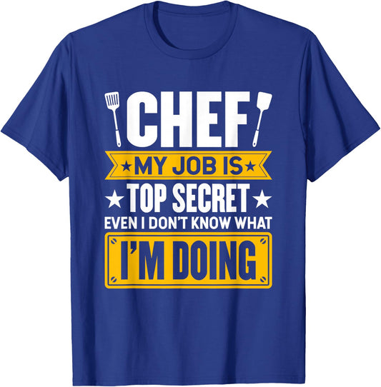 My Job Is Secret Even I Don't Know What I'm Doing Chef Cook T-Shirt - T-Shirt | Royal
