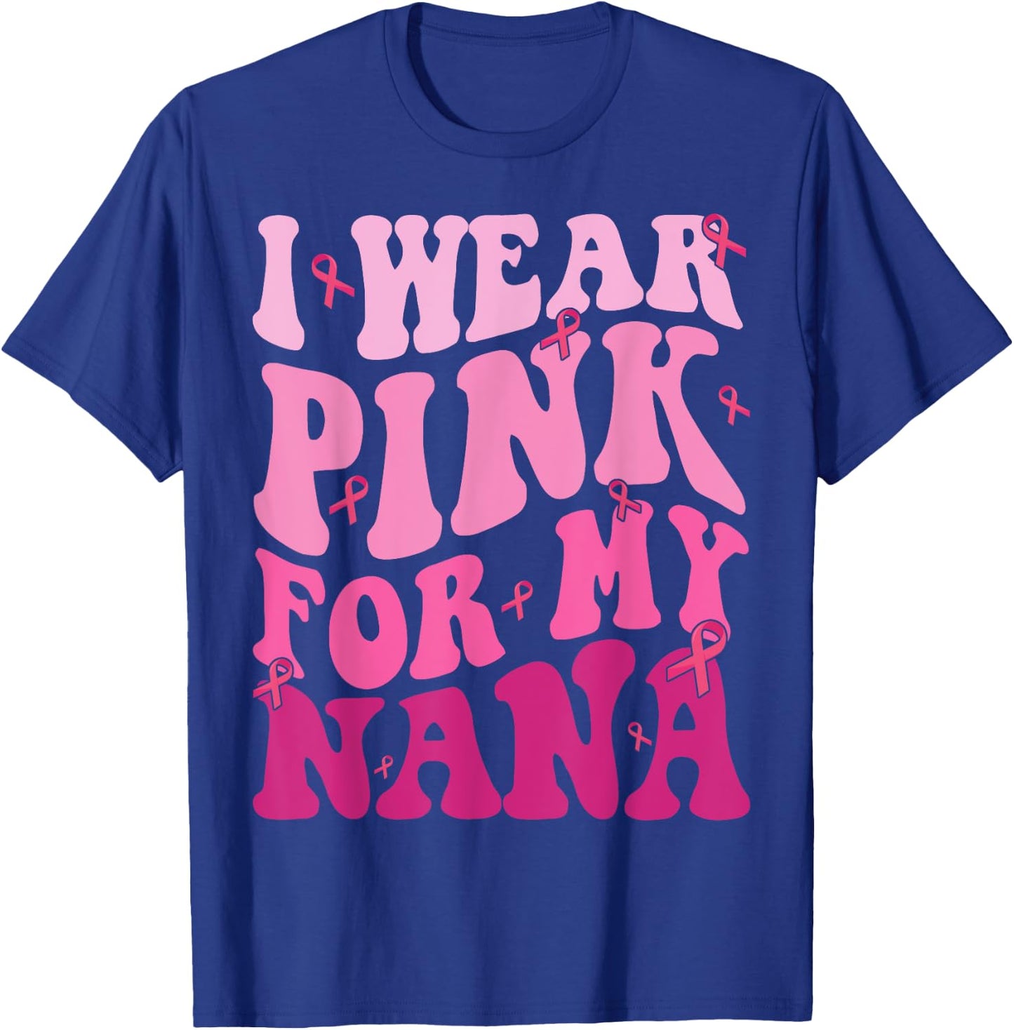 I Wear Pink For My Nana Breast Cancer Grandma Support Squads T-Shirt - T-Shirt | Royal