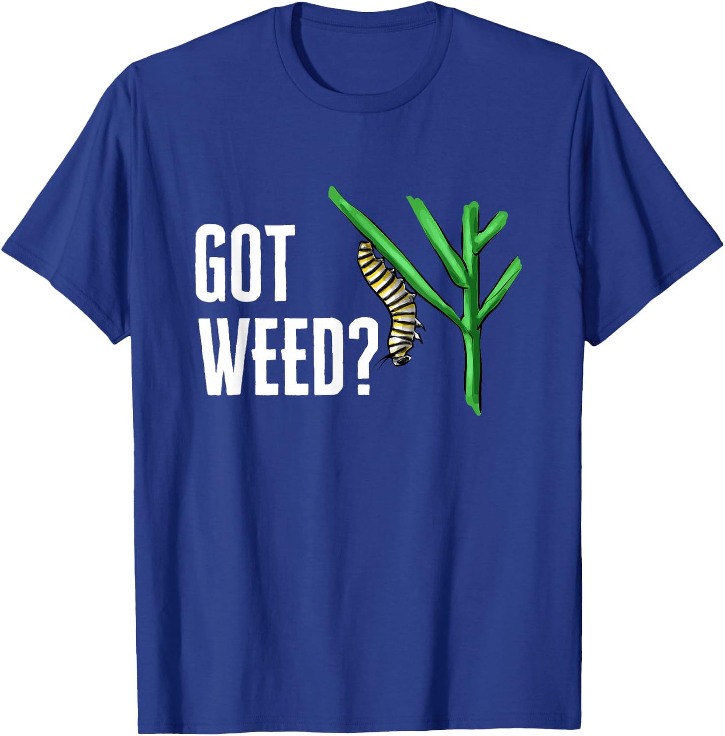 Monarch Butterfly Got Weed Milkweed Entomologist T-Shirt - T-Shirt | Royal