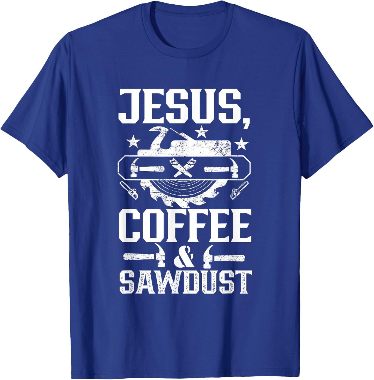 Jesus Coffee & Sawdust Job Carpenter Carpenters Carpentry T-Shirt - T-Shirt | Royal