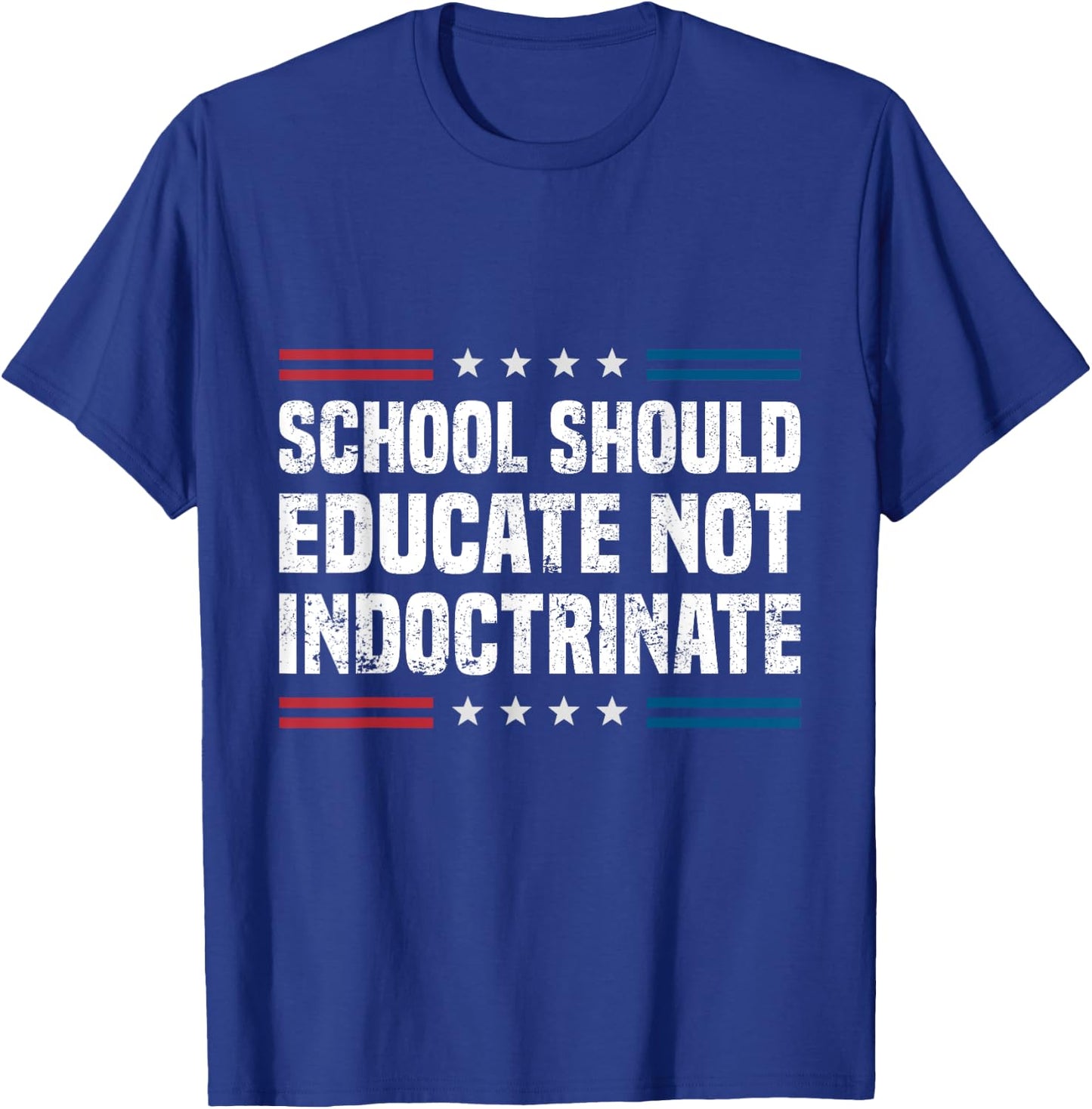 School Should Educate Not Indoctrinate T-Shirt - T-Shirt | Royal