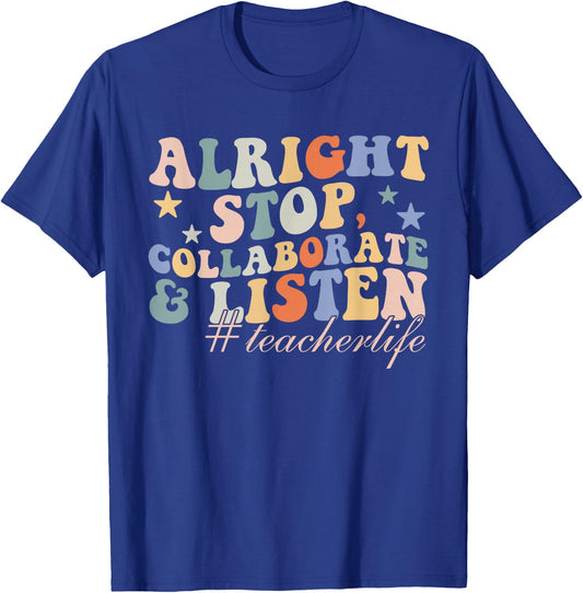 Alright Stop Collaborate & Listen Teacher Life Quote T-Shirt - T-Shirt | Royal