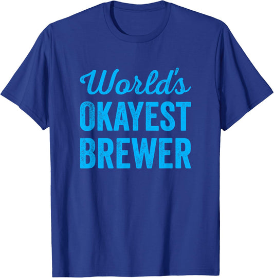 Worlds Okayest Brewer Funny Sarcastic Best Beer Cider Maker T-Shirt - T-Shirt | Royal