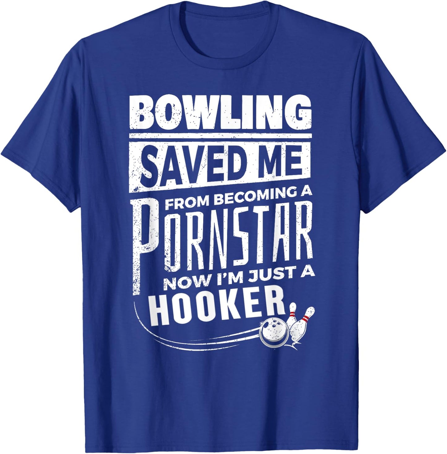 Bowling Saved Me from Becoming Pourn Star Funny Bowling T-Shirt - T-Shirt | Royal