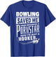 Bowling Saved Me from Becoming Pourn Star Funny Bowling T-Shirt - T-Shirt | Royal