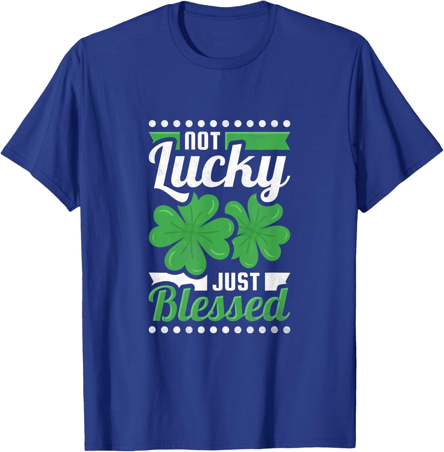 Not Lucky Just Blessed, St. Patrick's Day T-Shirt - T-Shirt | Royal