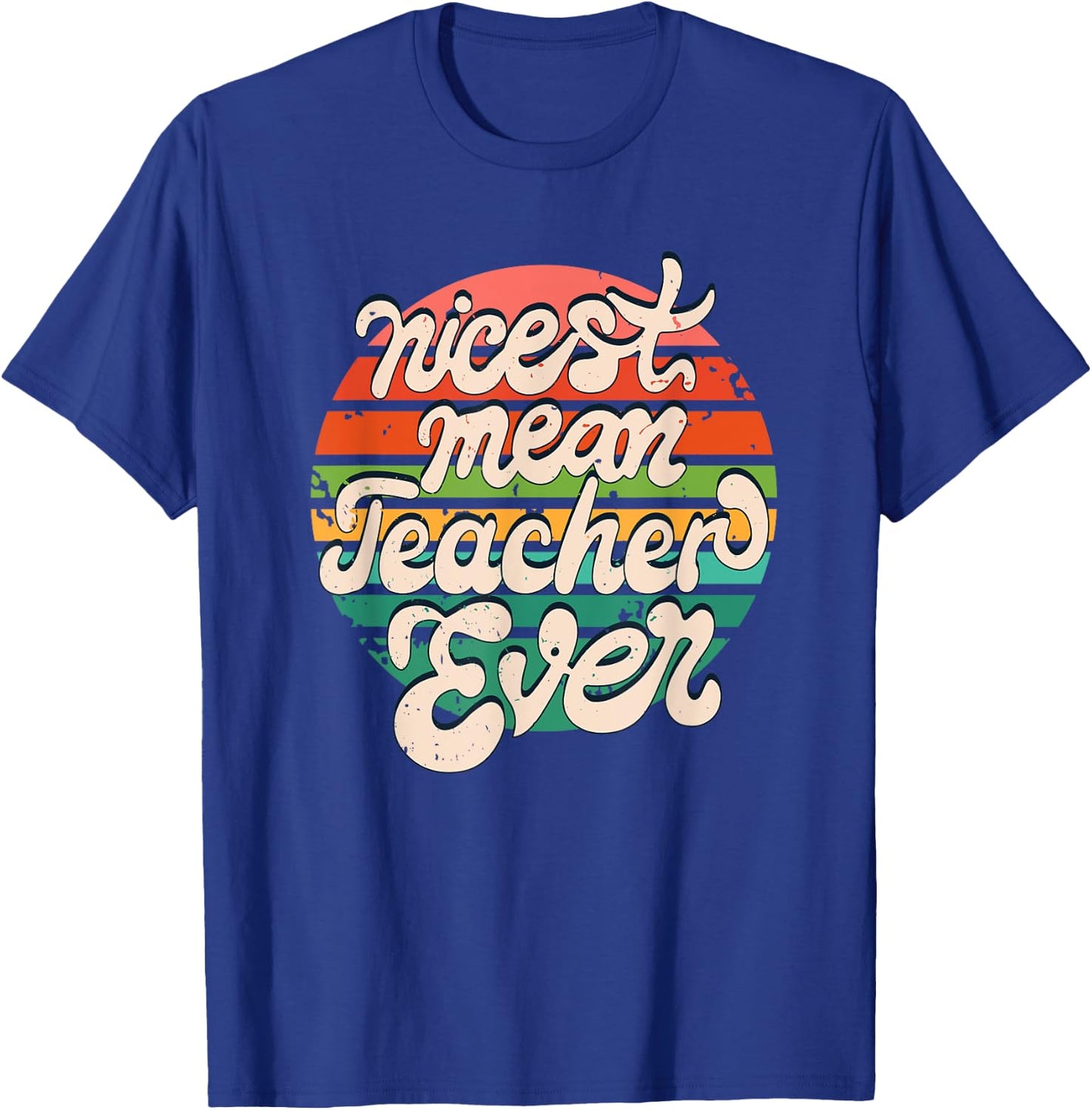 Teacher Day Funny Nicest Mean Teacher Ever T-Shirt - T-Shirt | Royal