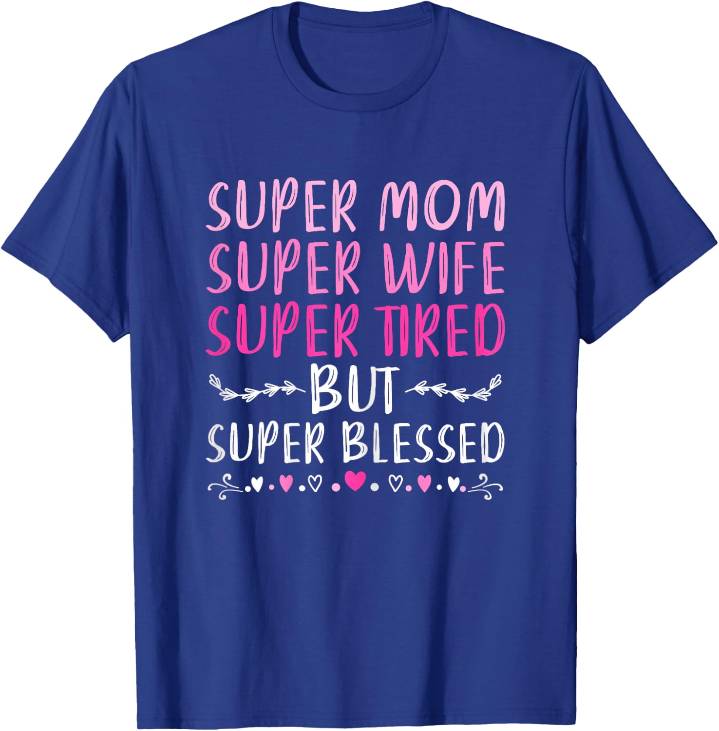 Super Mom Super Wife Super Tired But Super Blessed T-Shirt - T-Shirt | Royal