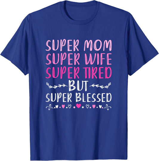 Super Mom Super Wife Super Tired But Super Blessed T-Shirt - T-Shirt | Royal