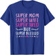 Super Mom Super Wife Super Tired But Super Blessed T-Shirt - T-Shirt | Royal