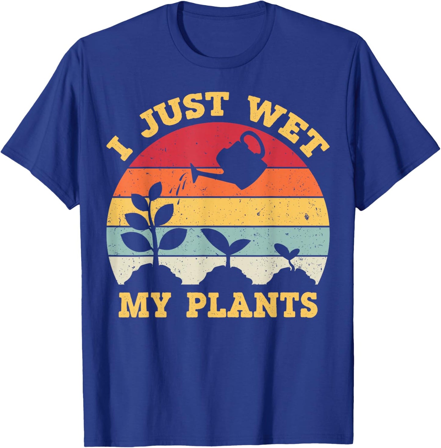 I Just Wet My Plants Shirt Gardening Shirt for Gardeners T-Shirt - T-Shirt | Royal