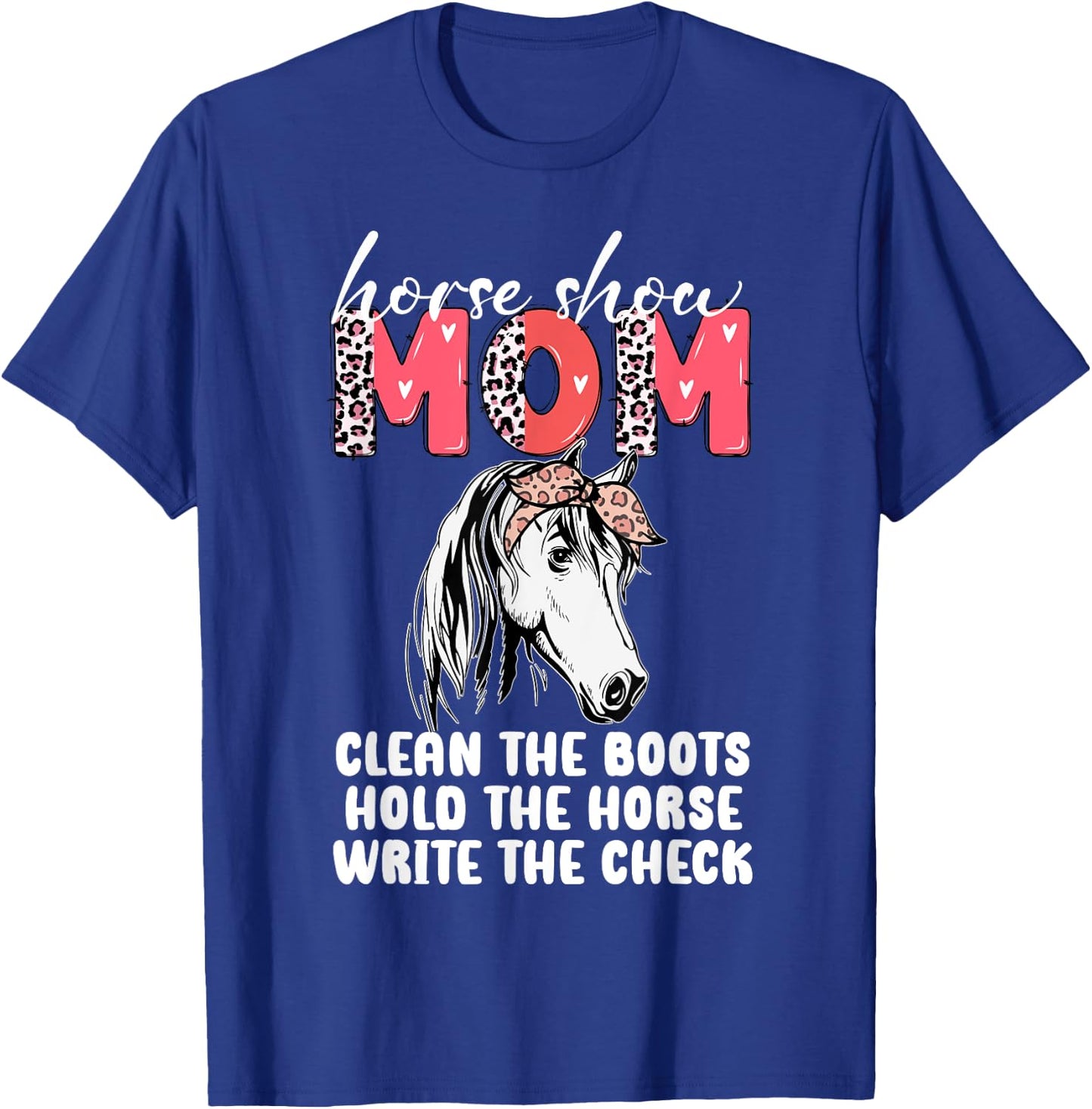 Horse Show Mom Clean the Boots Hold the Horse T-Shirt - T-Shirt | Royal