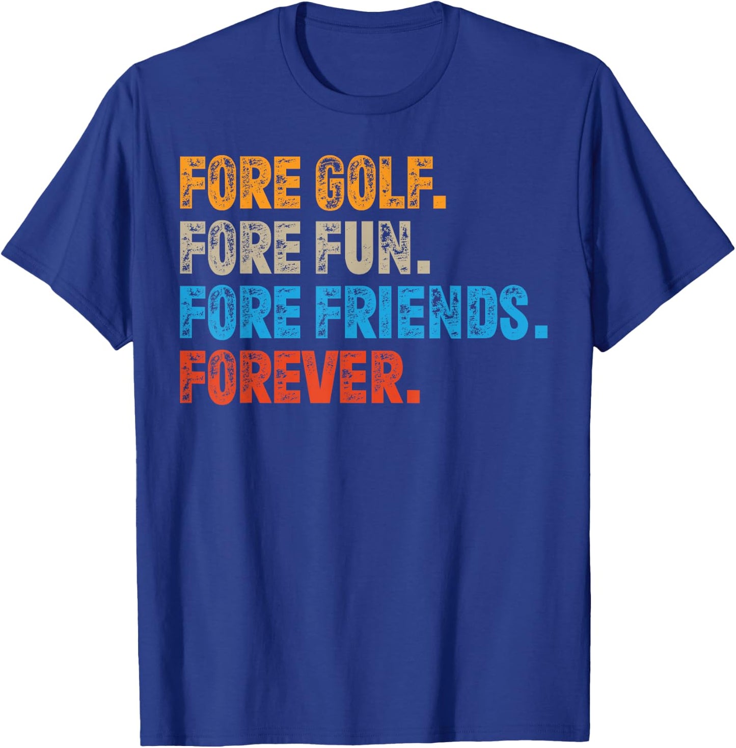 Fore Golf. Fore Fun. Fore Friends. Forever. Funny Golf T-Shirt - T-Shirt | Royal