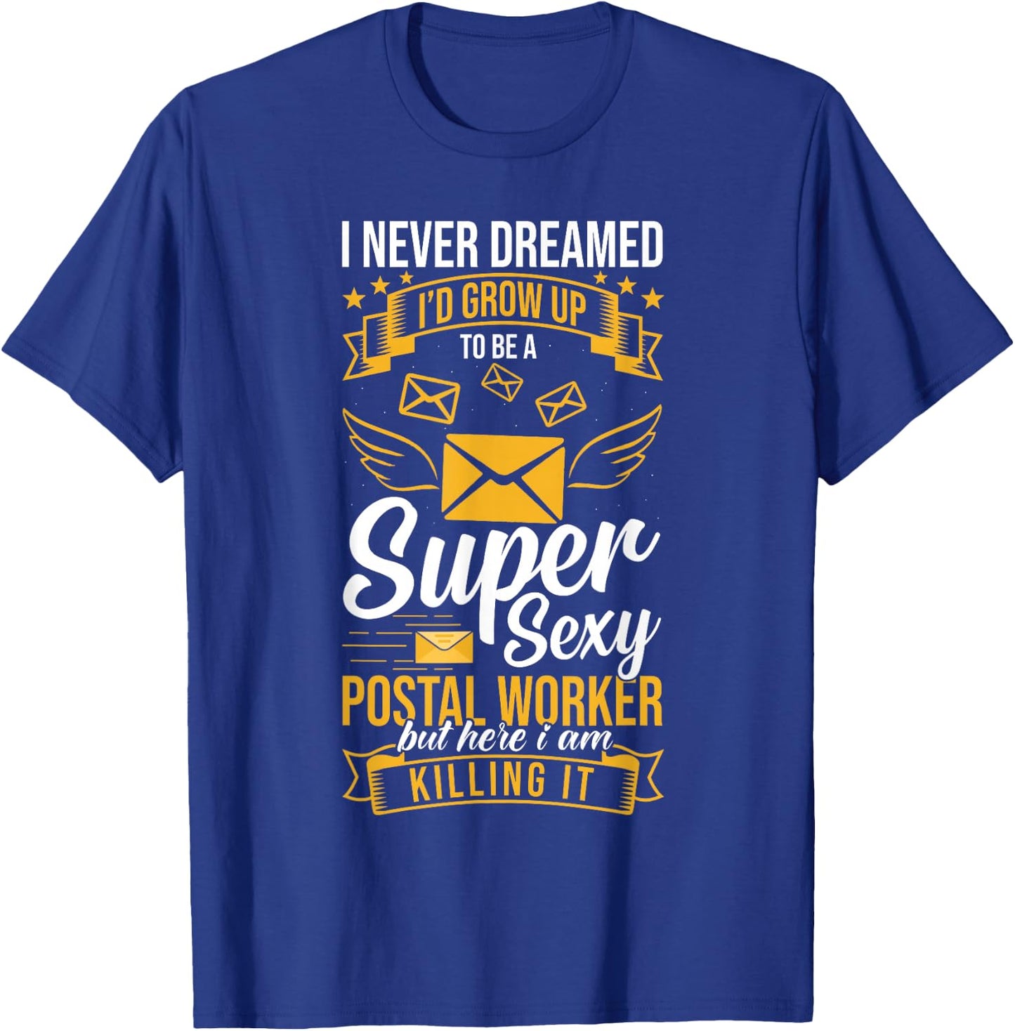 Super Sexy Postal Worker But Here I Am Killing It T-Shirt - T-Shirt | Royal