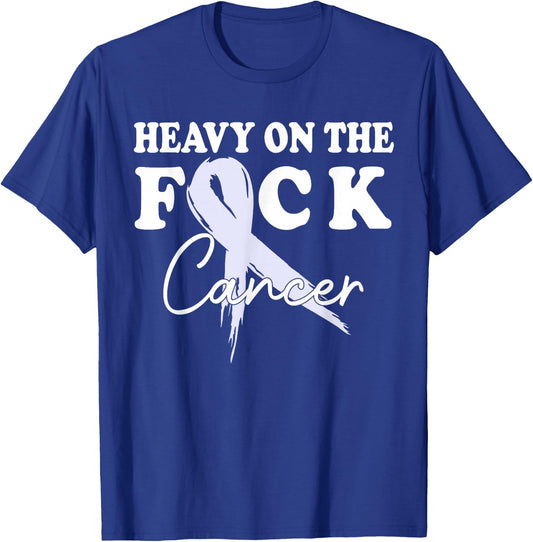 Heavy On The Fuck Cancer Survivor All Cancer Awareness Gift T-Shirt - T-Shirt | Royal