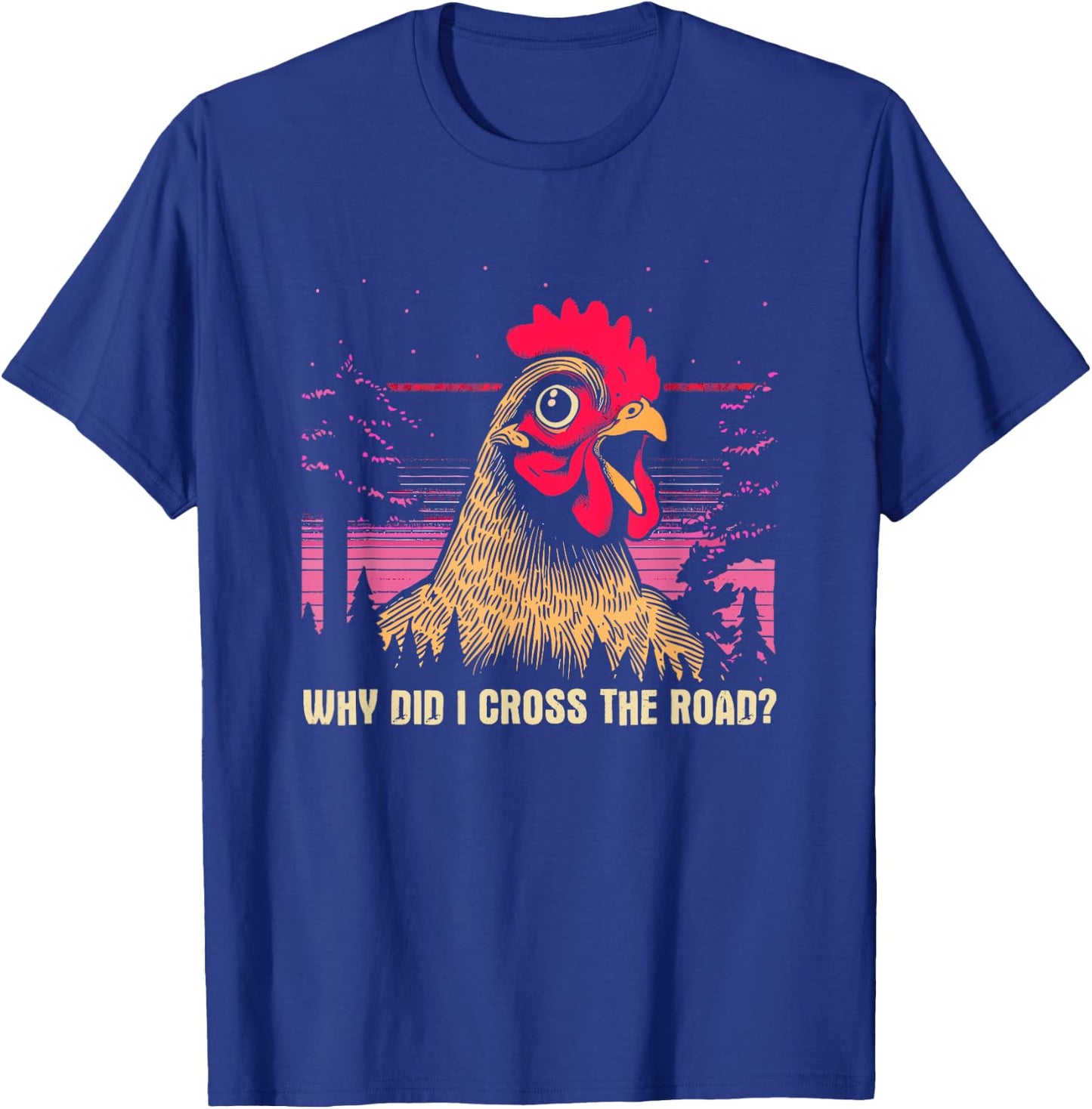 Why Did I Cross The Road Chicken - Funny Chicken Farm Humor T-Shirt - T-Shirt | Royal