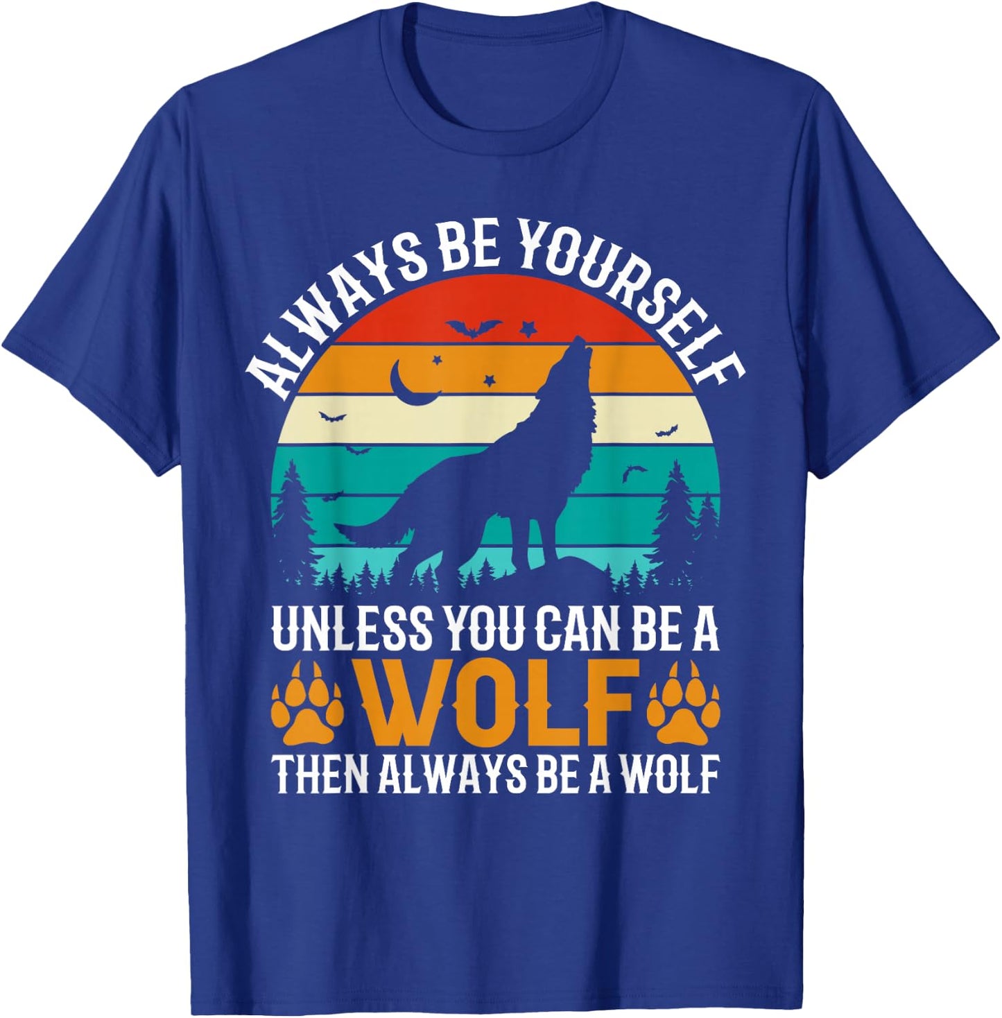 Always Be Yourself Unless You Can Be A Wolf Then Always T-Shirt - T-Shirt | Royal