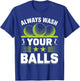 Always Wash Your Balls T-Shirt - T-Shirt | Royal
