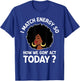 I Match Energy So How We Gone Act Today Girl T-Shirt - T-Shirt | Royal