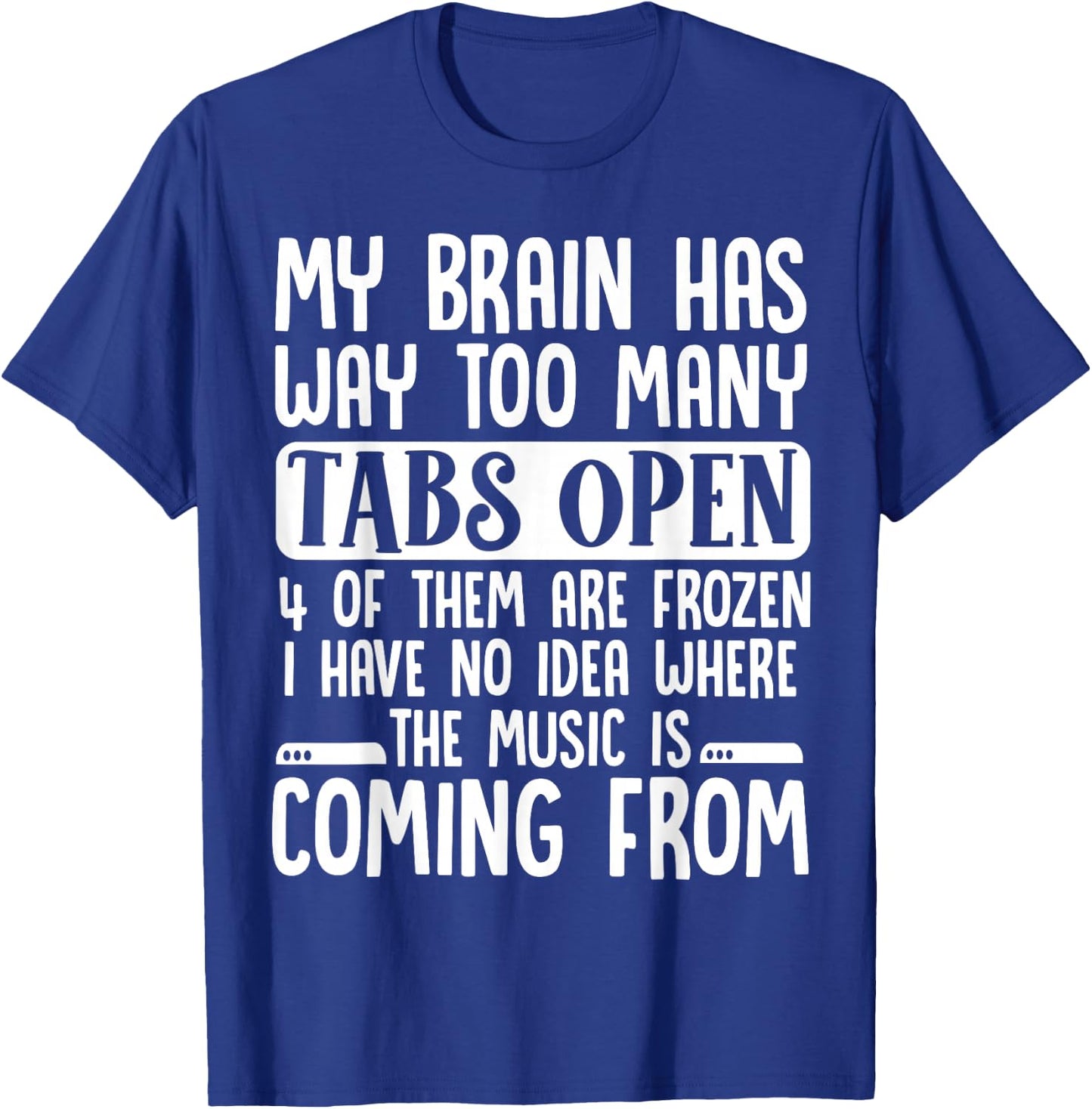My Brain Has Way Too Many Tabs Open T-Shirt - T-Shirt | Royal
