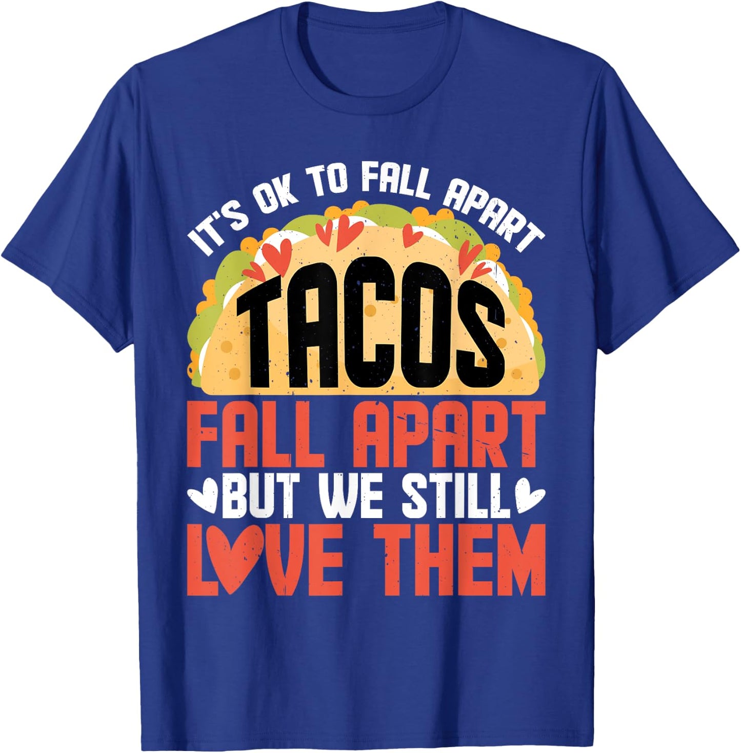 It's Ok To Fall Apart, Tacos Fall Apart T-Shirt - T-Shirt | Royal