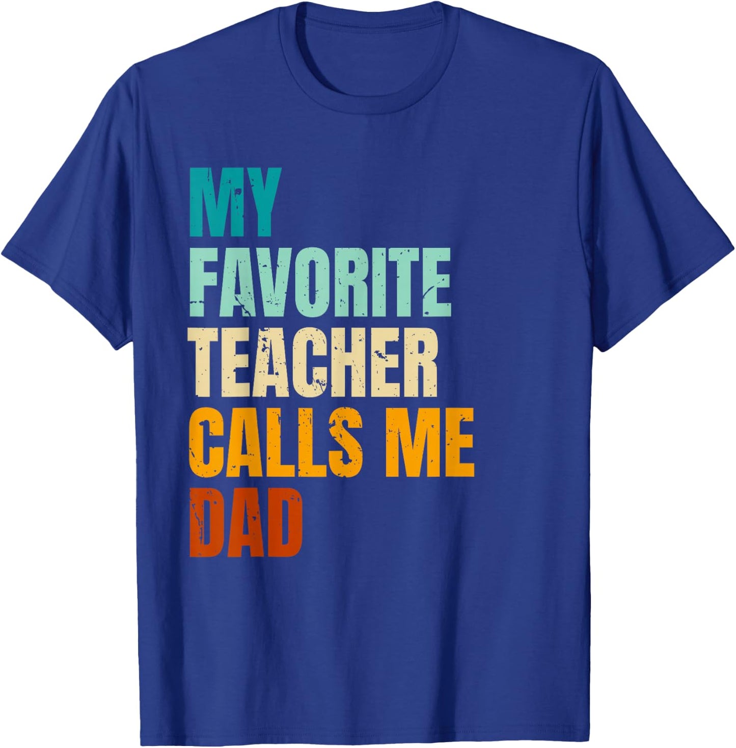 My Favorite Teacher Calls Me Dad T-Shirt - T-Shirt | Royal