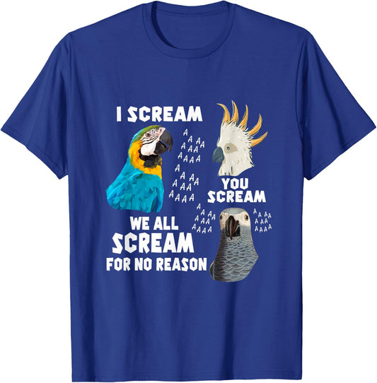 I Scream You Scream We All Scream For No Reason Birds T-Shirt - T-Shirt | Royal