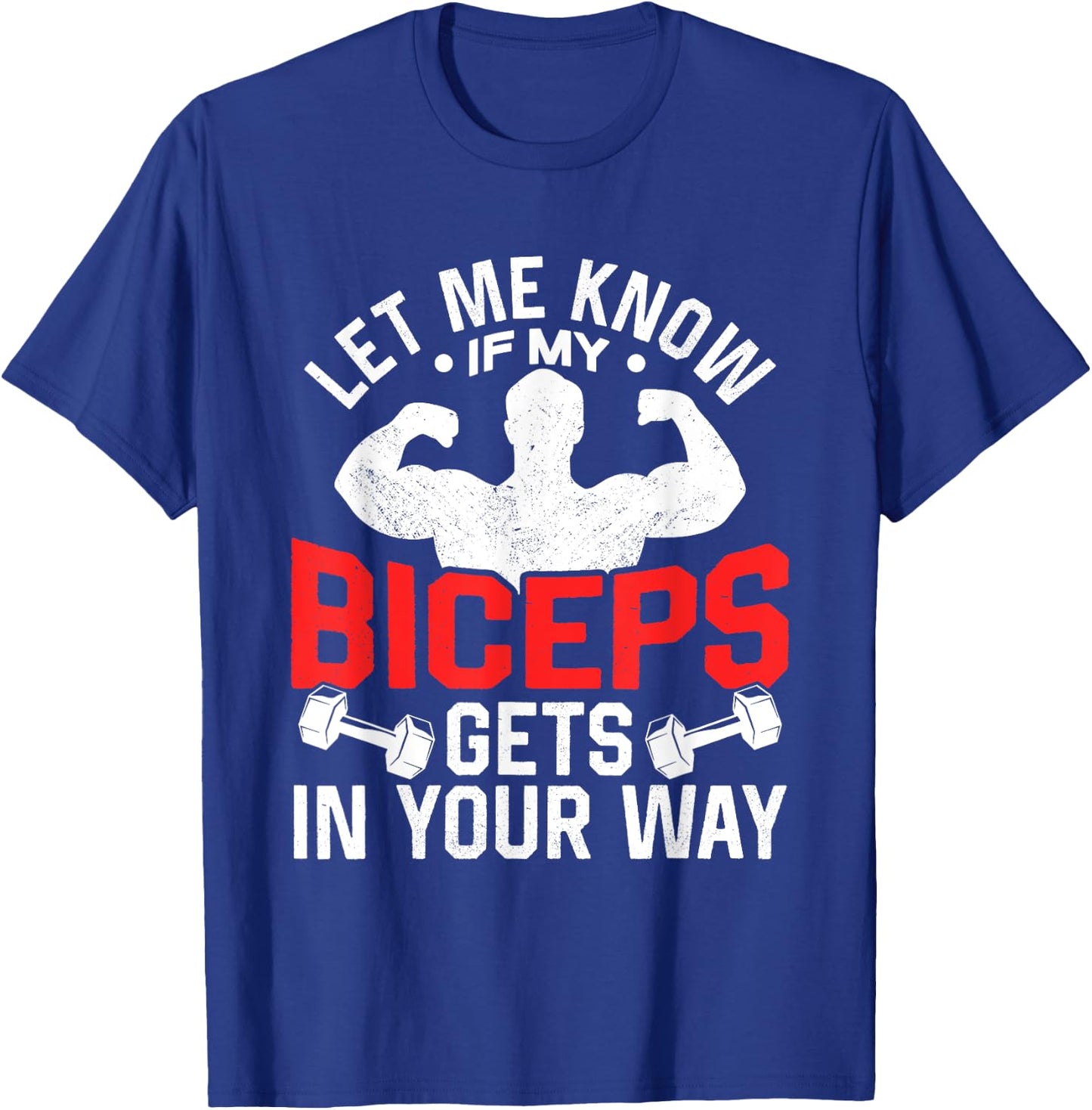 Let Me Know If My Biceps Gets In Your Way Muscle Curl T-Shirt - T-Shirt | Royal