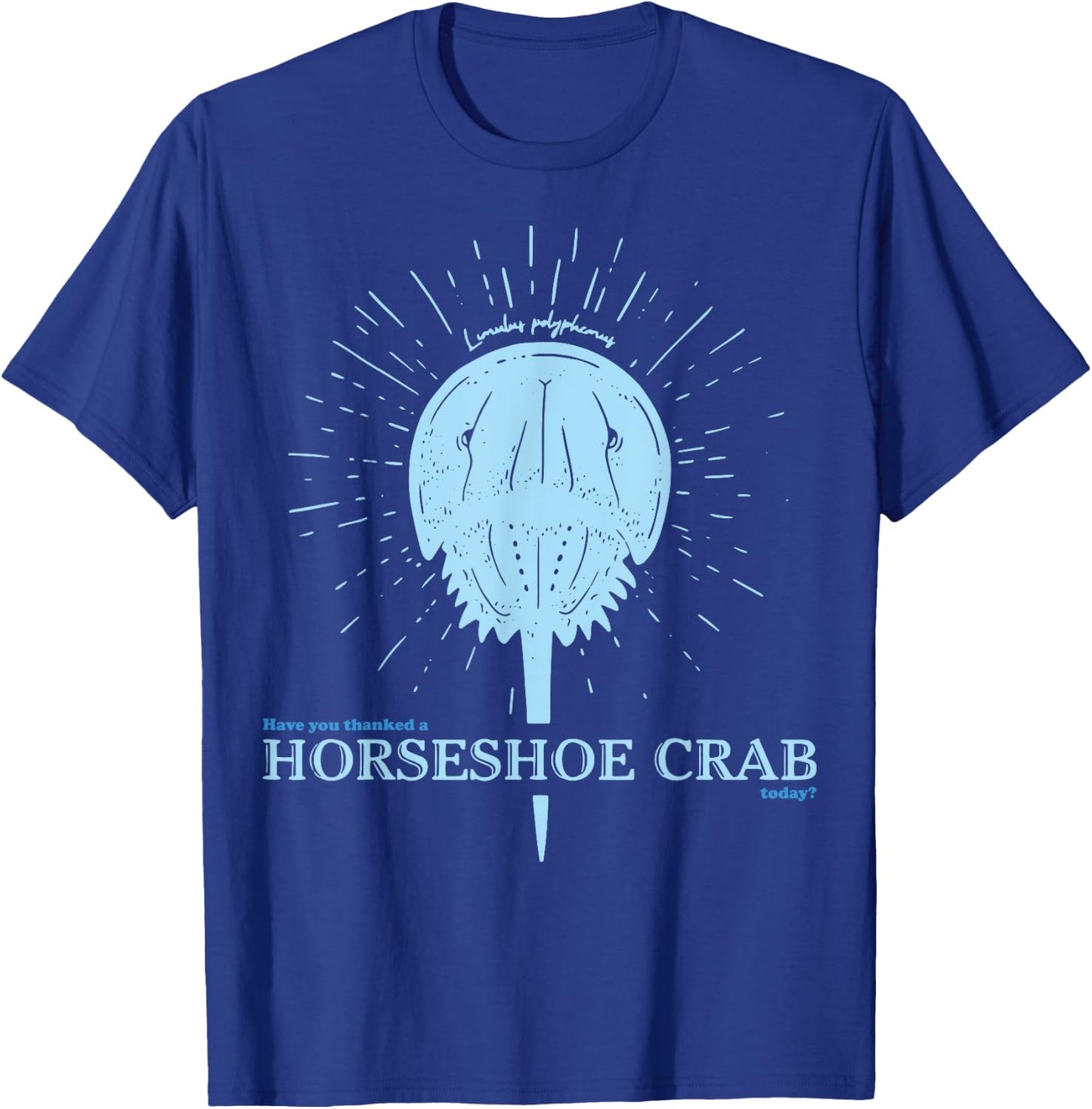 Have You Thanked A Horseshoe Crab Today T-Shirt - T-Shirt | Royal