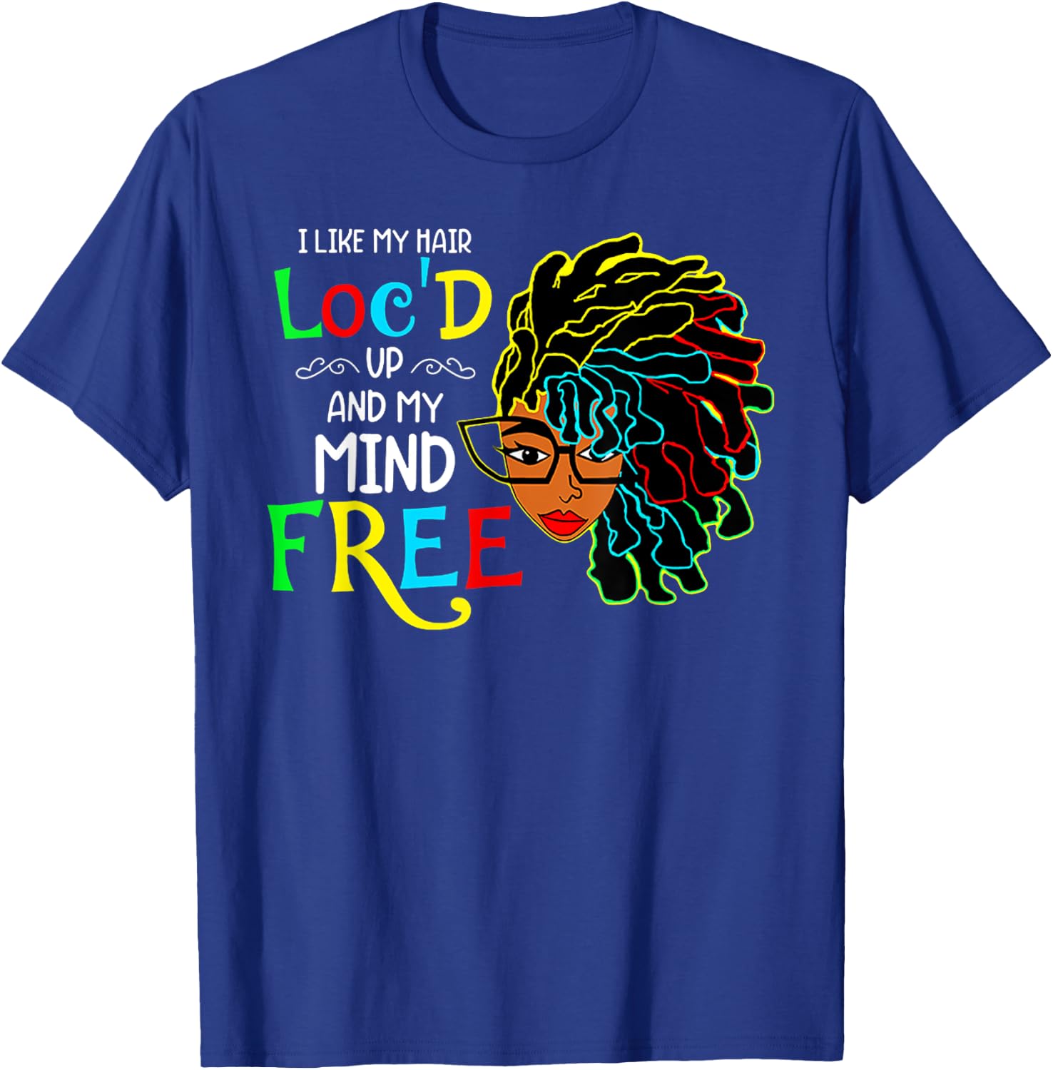 I Like My Hair Loc'd Up And Mind Free African Black Pride T-Shirt - T-Shirt | Royal