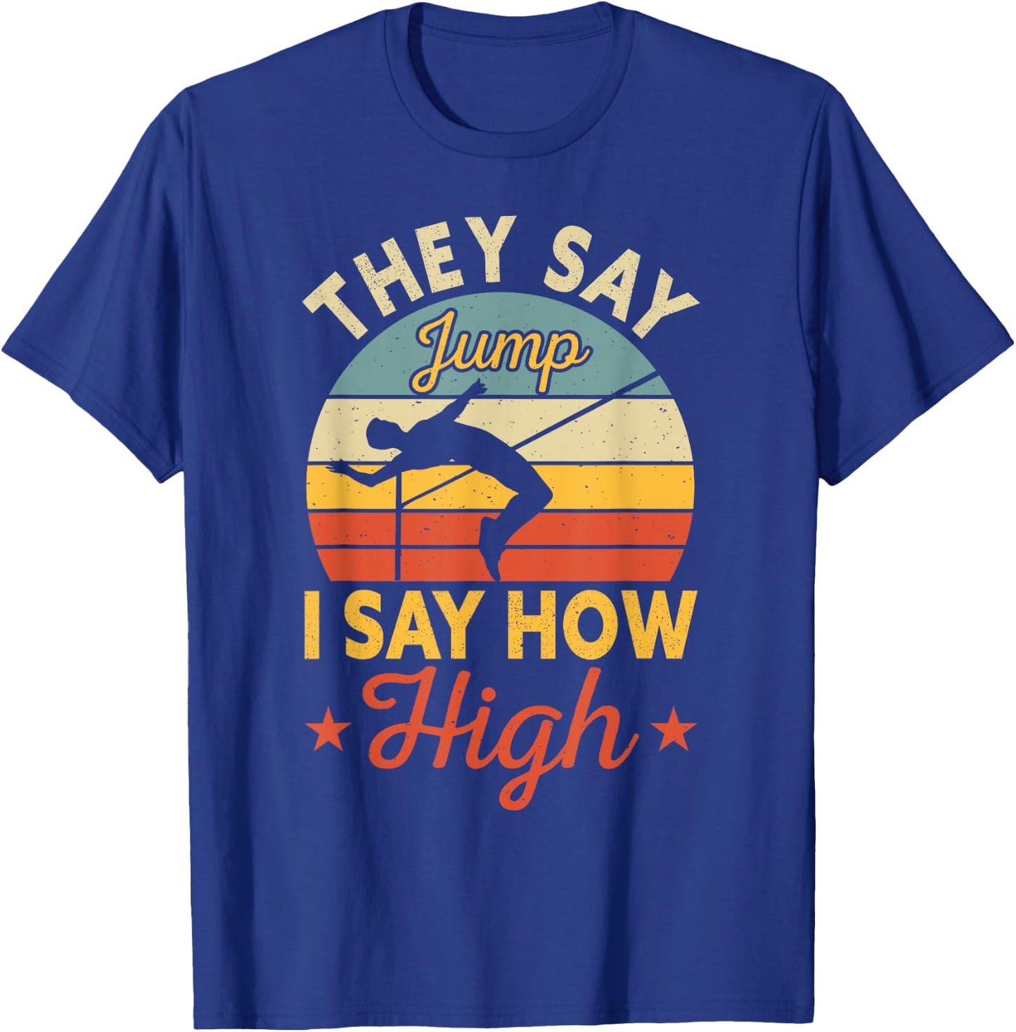 They Say Jump I Say How High High Jumping T-Shirt - T-Shirt | Royal