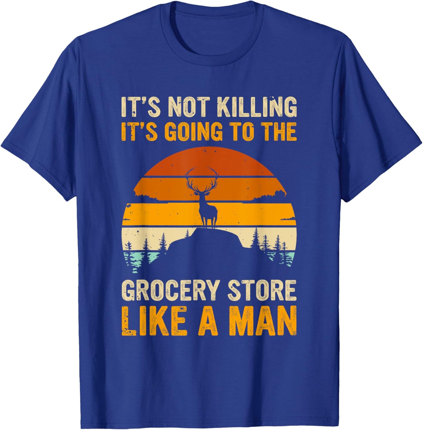Funny Hunting Saying Deer Hunter - Grocery Store T-Shirt - T-Shirt | Royal