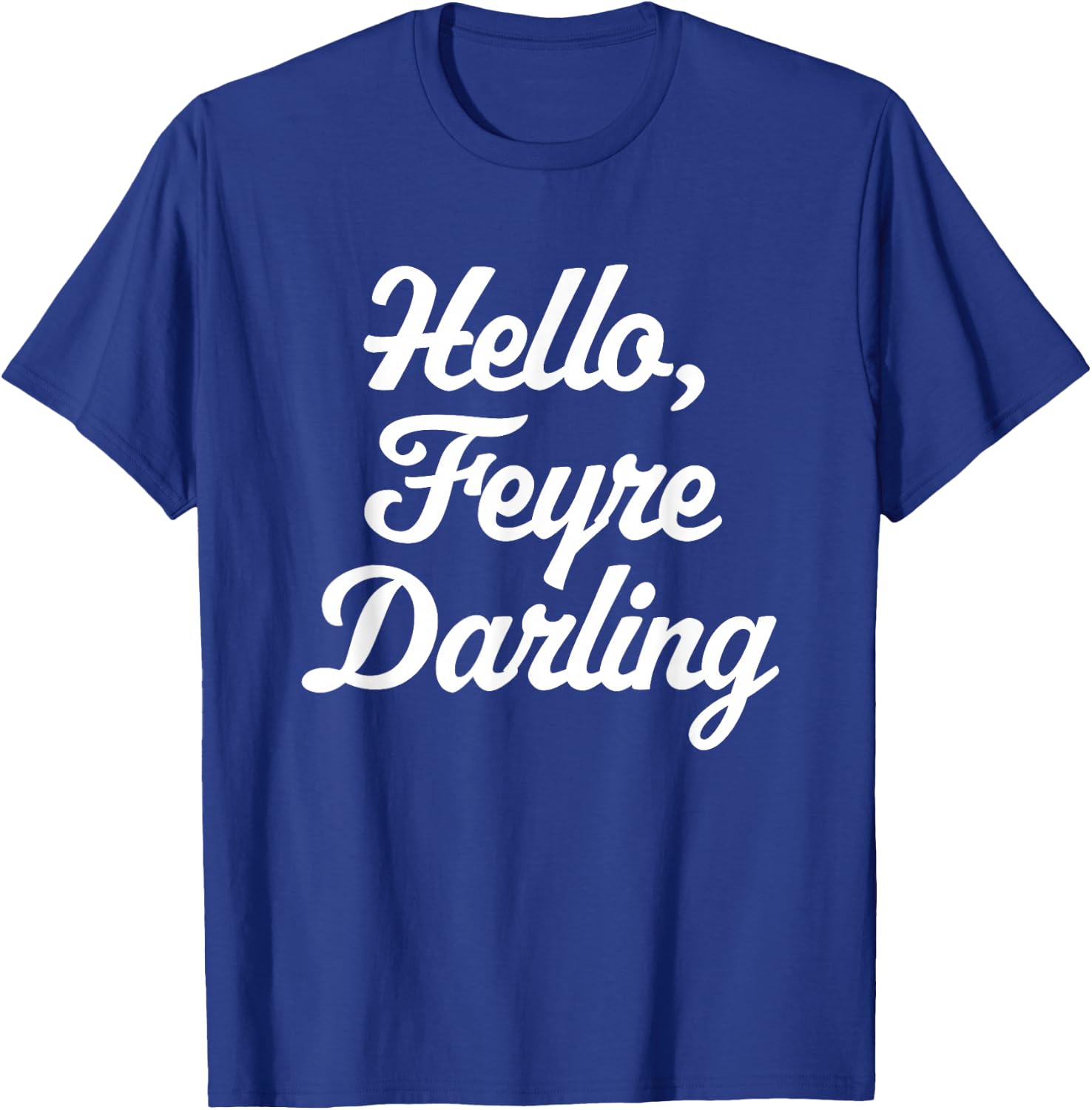 Hello, Feyre Darling - Funny Saying Reading Romance Cute T-Shirt - T-Shirt | Royal
