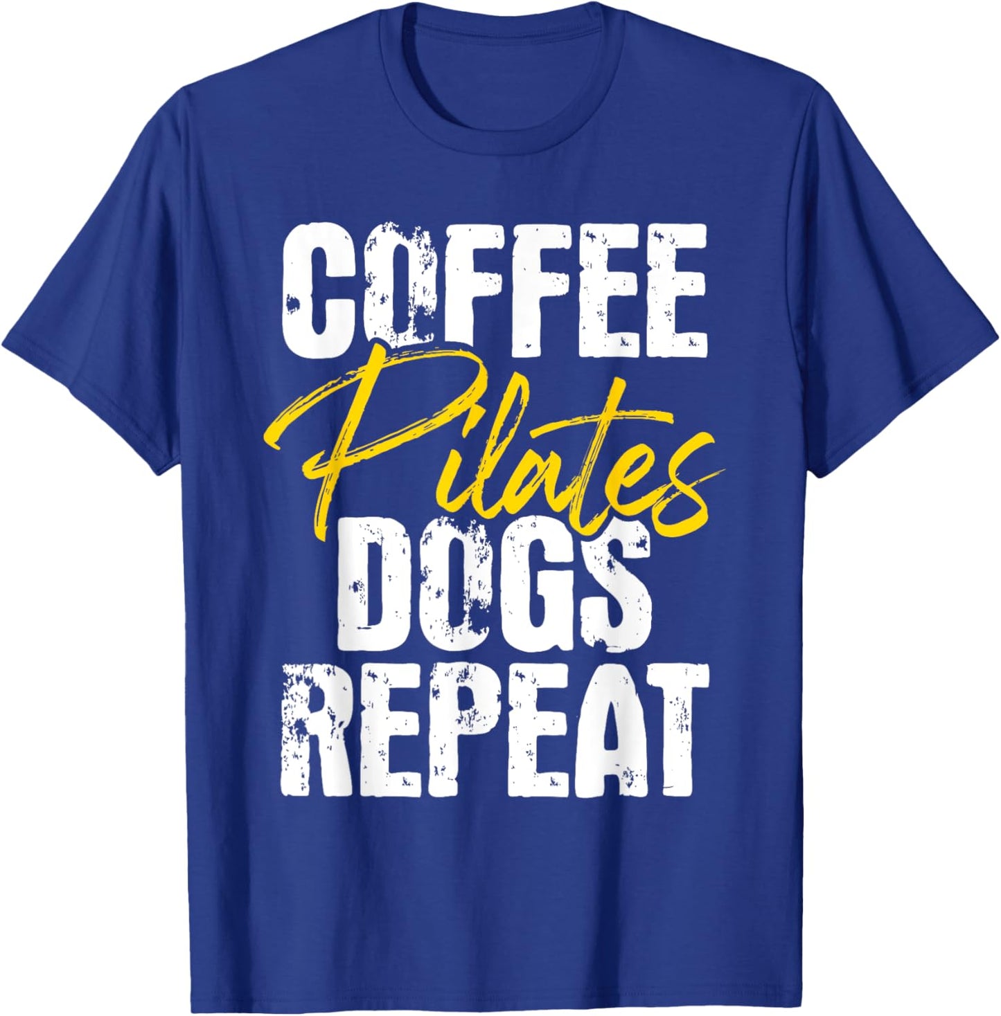 Coffee Pilates Dogs Repeat - Health Fitness Coach Workout T-Shirt - T-Shirt | Royal