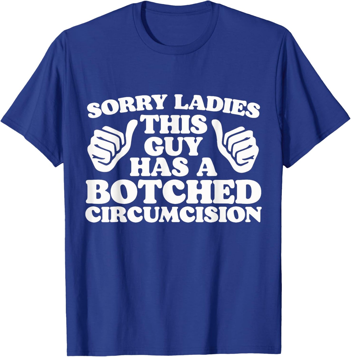 Sorry Ladies This Guy Has A Botched Circumcision Funny Meme T-Shirt - T-Shirt | Royal