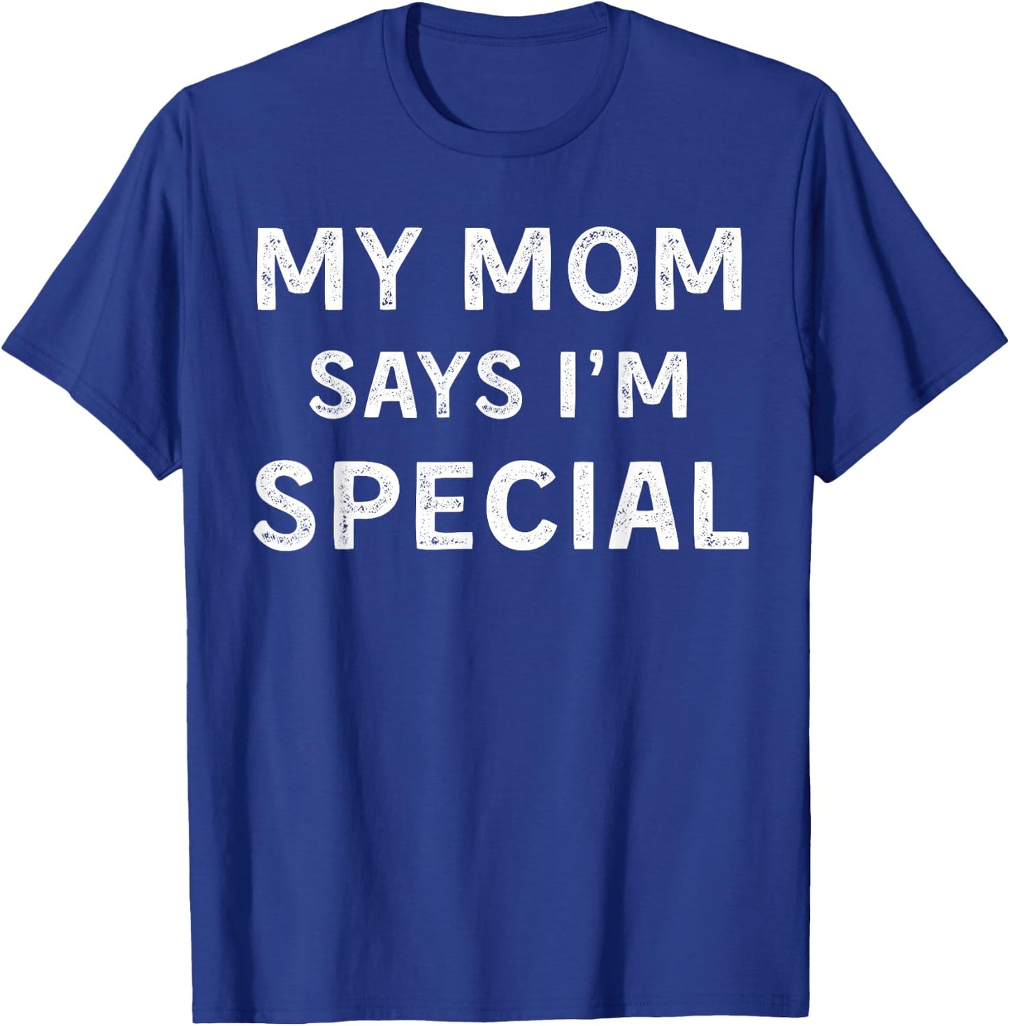 My Mom Says I'm Special T-Shirt - T-Shirt | Royal