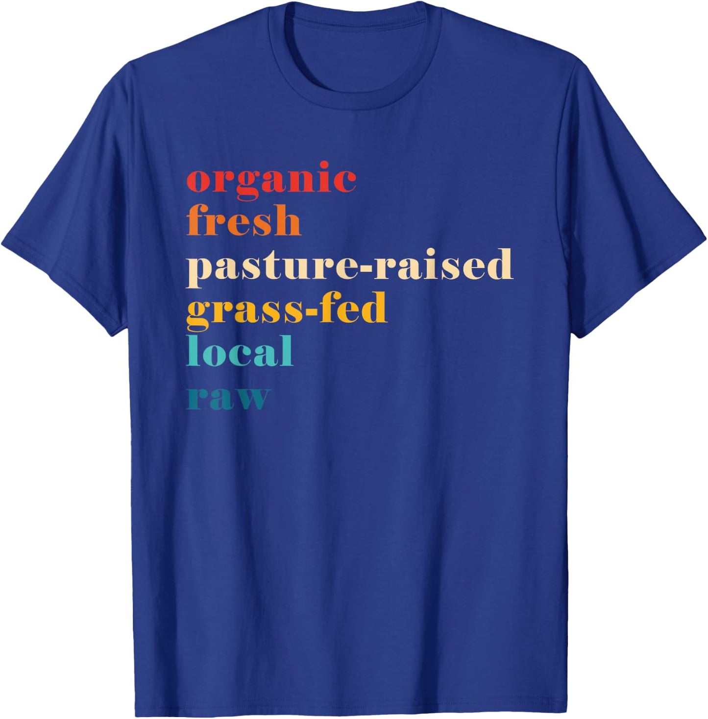 Organic Fresh Pasture-Raised Grass-Fed Local Raw T-Shirt - T-Shirt | Royal