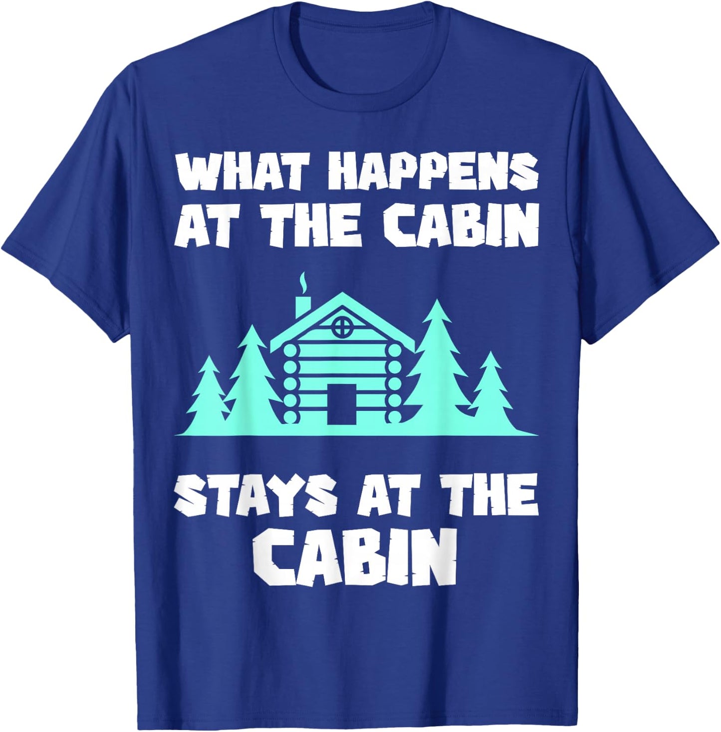 What Happens At The Cabin Stays In The Cabin Mountain Hiker T-Shirt - T-Shirt | Royal