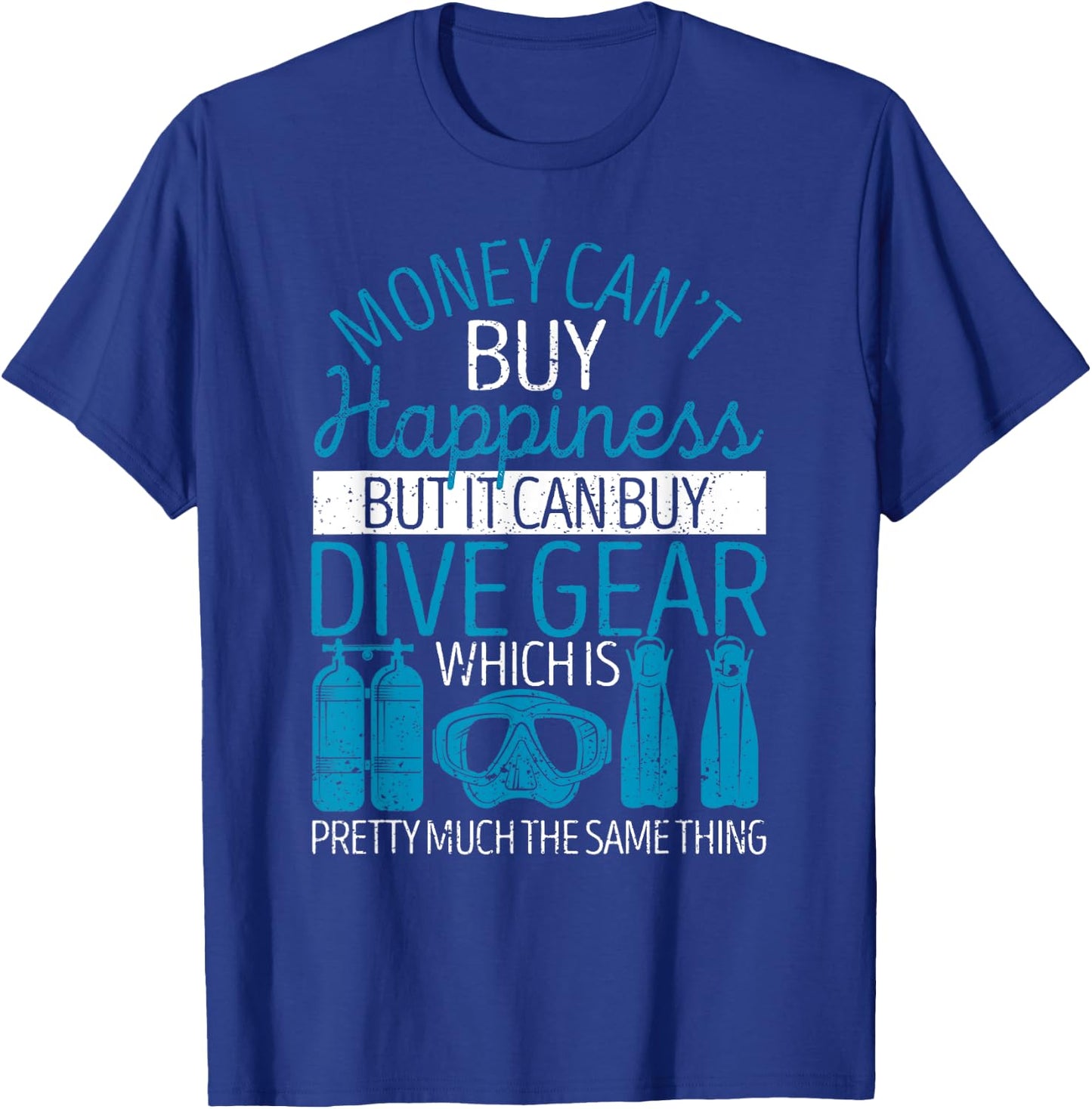 Money Can't Buy Happiness But It Can Dive Gear Scuba Diving T-Shirt - T-Shirt | Royal