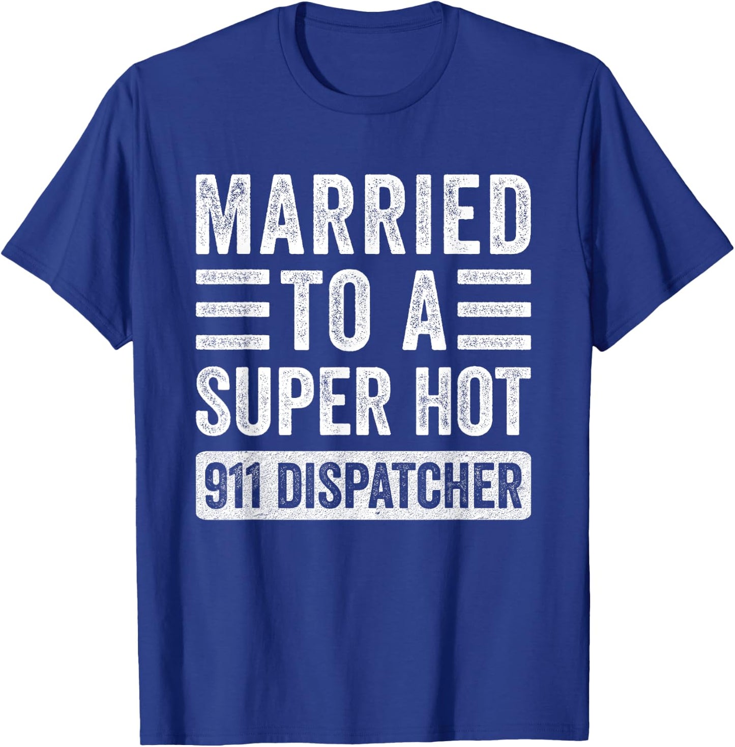 Married to a Super Hot 911 Dispatcher Funny Husband Wife T-Shirt - T-Shirt | Royal