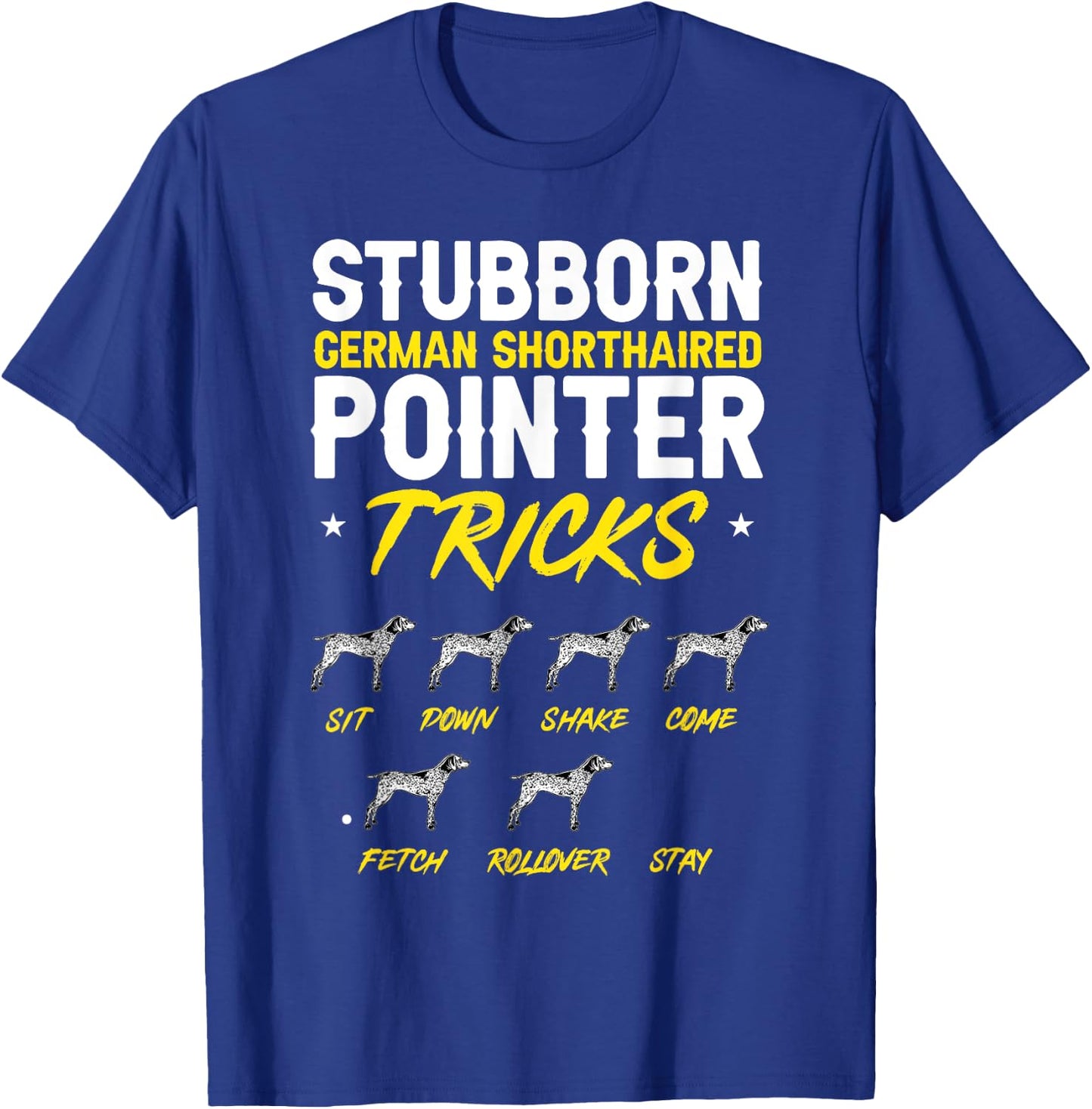 Stubborn German Shorthaired Pointer Tricks GSP Dog T-Shirt - T-Shirt | Royal