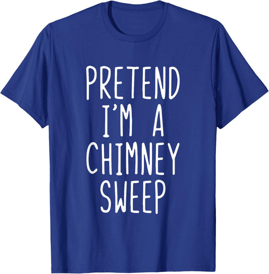 Pretend Im A Chimney Sweep Costume Halloween Lazy Adult Kids T-Shirt - T-Shirt | Royal