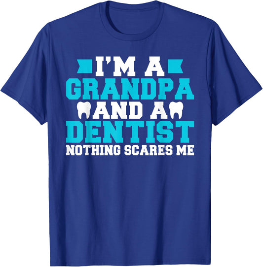 Im a Grandpa and a Dentist nothing scares me Dentist Grandpa T-Shirt - T-Shirt | Royal
