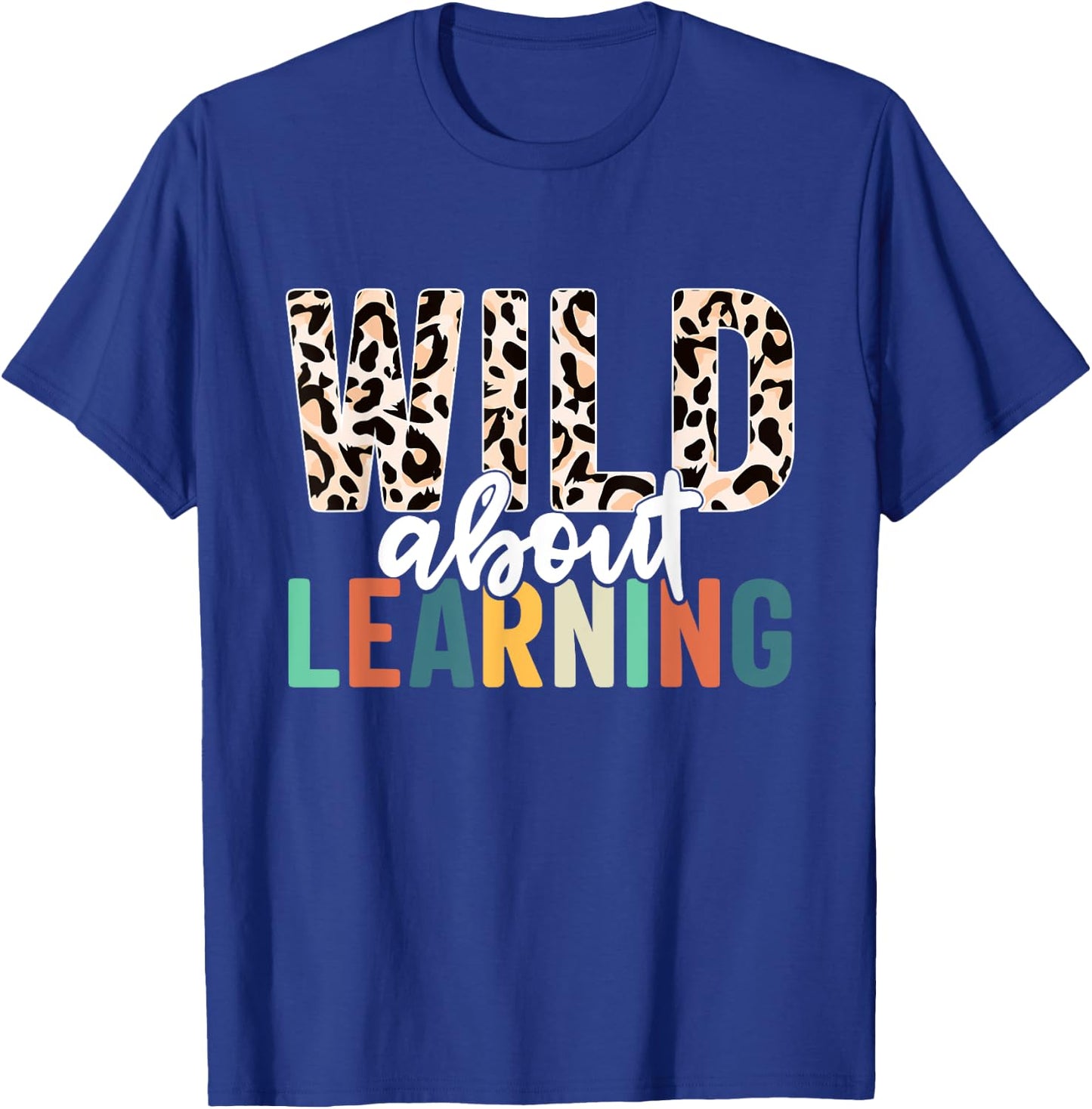 Wild About Learning Teacher Back to School Leopard T-Shirt - T-Shirt | Royal
