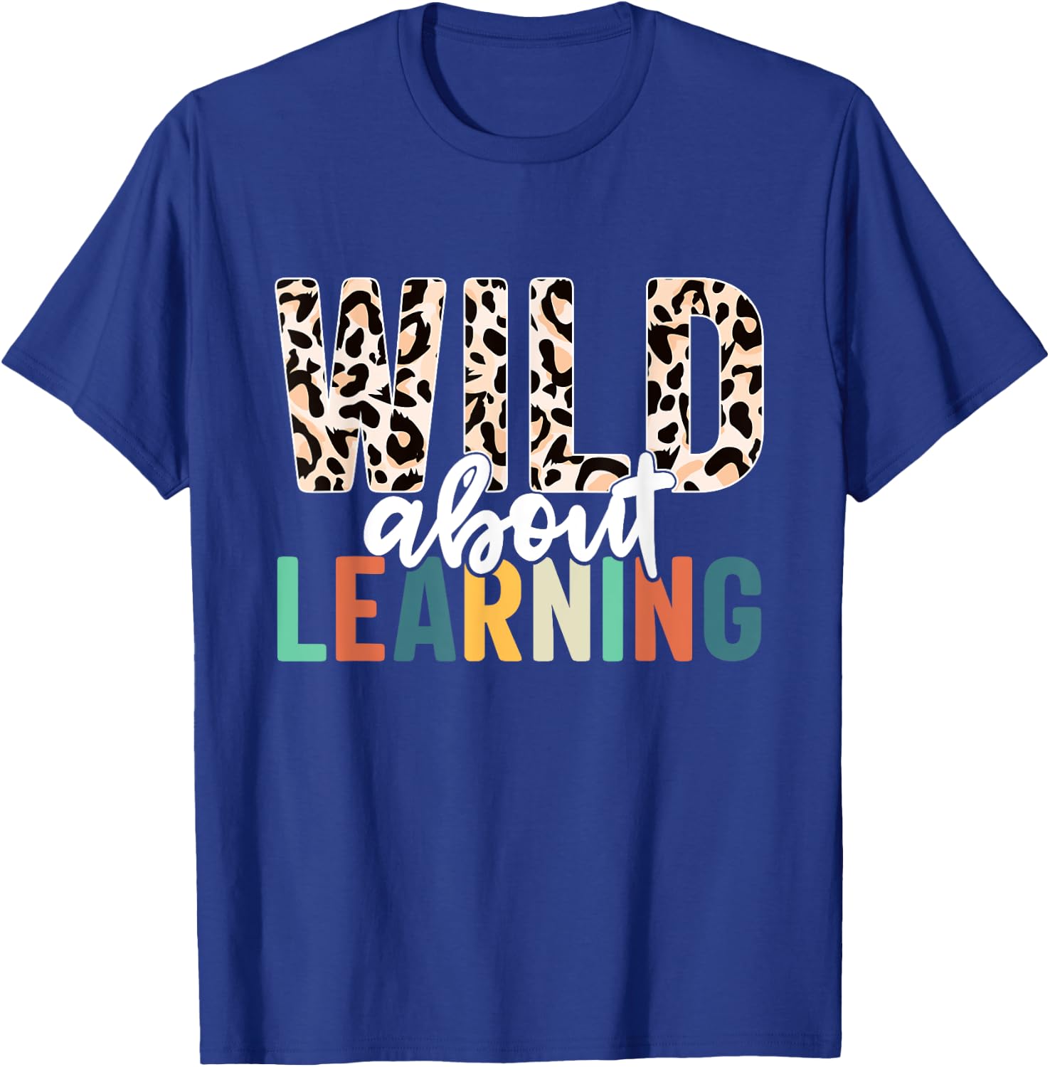 Wild About Learning Teacher Back to School Leopard T-Shirt - T-Shirt | Royal