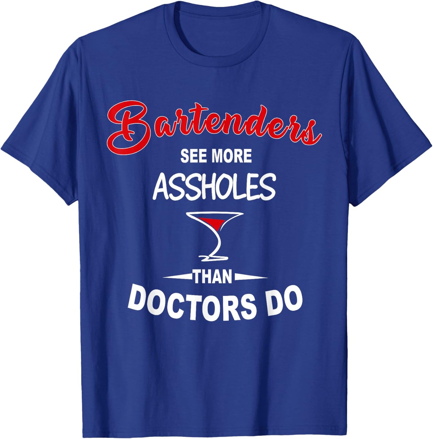 Funny Barkeeper Bartenders See More Assholes Than Doctors Do T-Shirt - T-Shirt | Royal