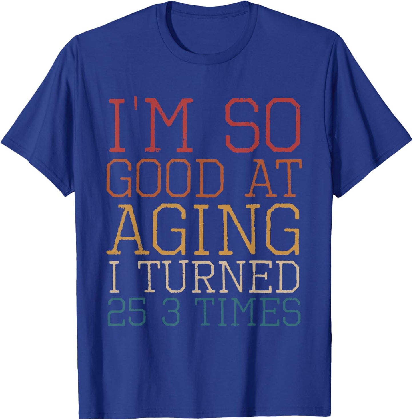 Vintage I'm so good at aging I turned 25 3 times Retro T-Shirt - T-Shirt | Royal